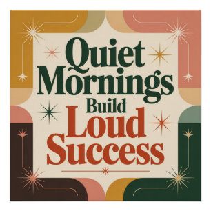 Quiet Mornings Build Loud Success Poster