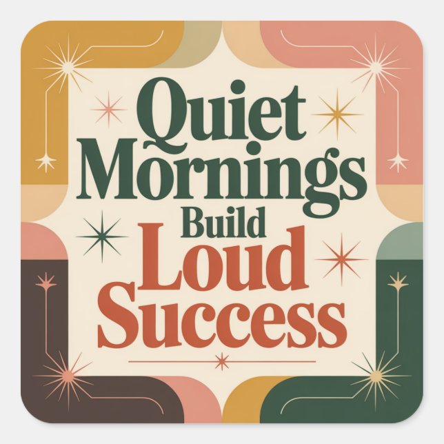 Quiet Mornings Build Loud Success Square Sticker (Front)