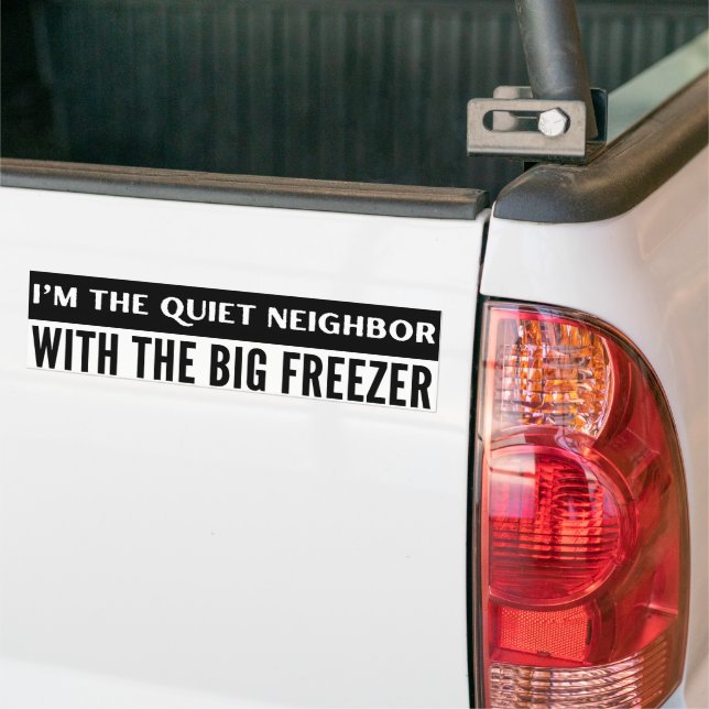 Quiet Neighbour With Big Freezer Funny Bumper Sticker (On Truck)