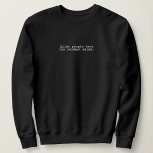 "Quiet people have the loudest minds." Introvert Sweatshirt
