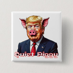Quiet Piggy Anti-Trump Political Humor 15 Cm Square Badge