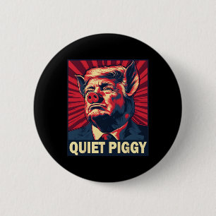 Quiet Piggy Funny Trump Saying 6 Cm Round Badge