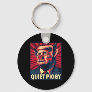 Quiet Piggy Funny Trump Saying Key Ring