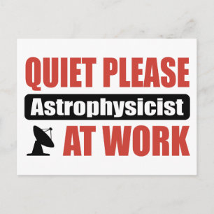 Quiet Please Astrophysicist At Work Postcard