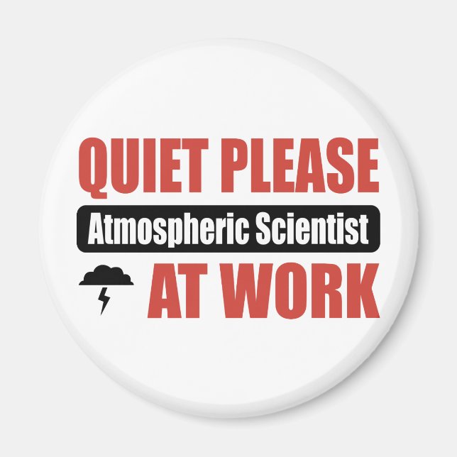Quiet Please Atmospheric Scientist At Work Magnet (Front)
