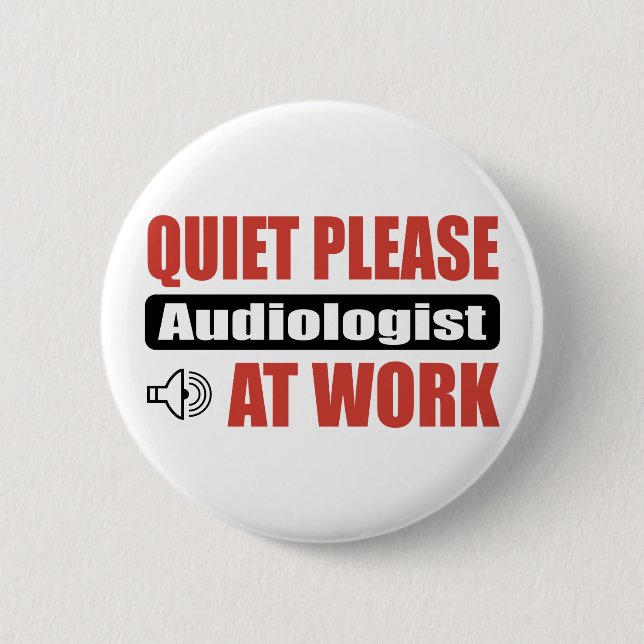 Quiet Please Audiologist At Work 6 Cm Round Badge (Front)
