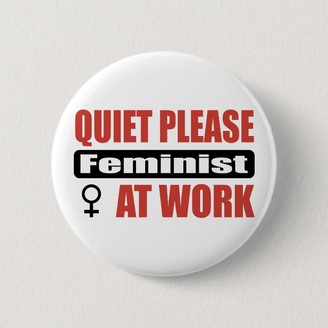 Quiet Please Feminist At Work 6 Cm Round Badge (Front)