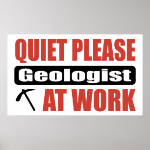 Quiet Please Geologist At Work Poster