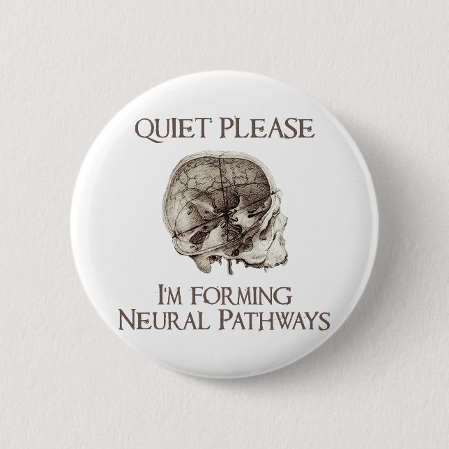 Quiet Please: I'm Forming Neural Pathways 6 Cm Round Badge (Front)