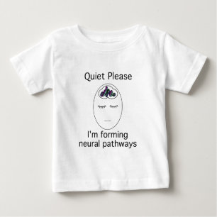 Quiet Please: I'm forming neural pathways Baby T-Shirt