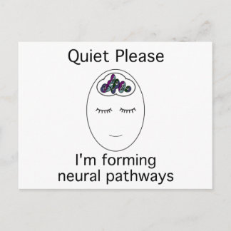Quiet Please: I'm forming neural pathways Postcard