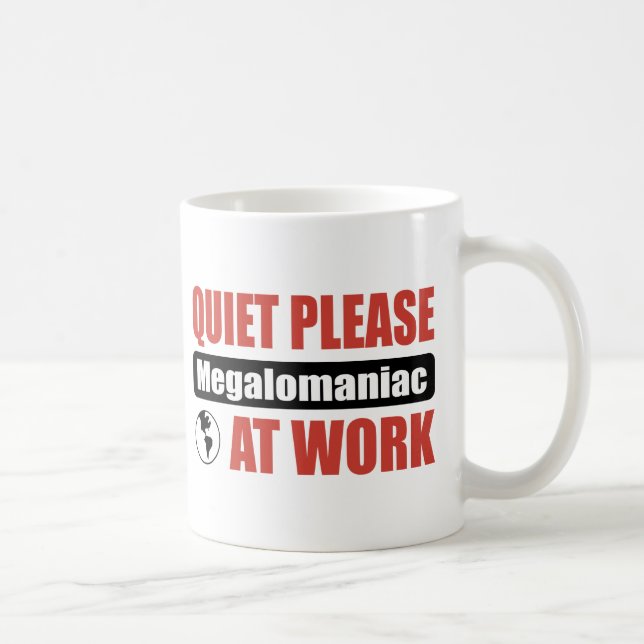 Quiet Please Megalomaniac At Work Coffee Mug (Right)
