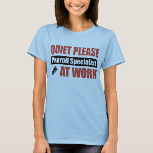Quiet Please Payroll Specialist At Work T-Shirt