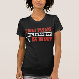 Quiet Please Sociologist At Work T-Shirt