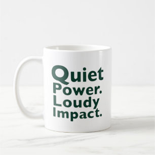 Quiet Power. Loud Impact. Coffee Mug