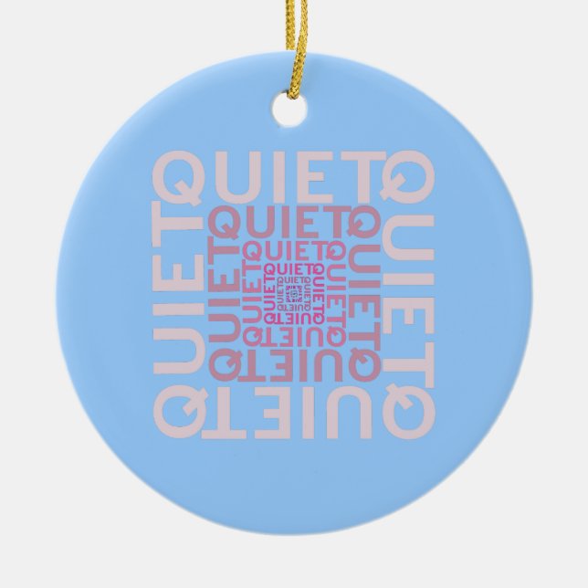Quiet Quiet Quiet Ceramic Ornament (Front)