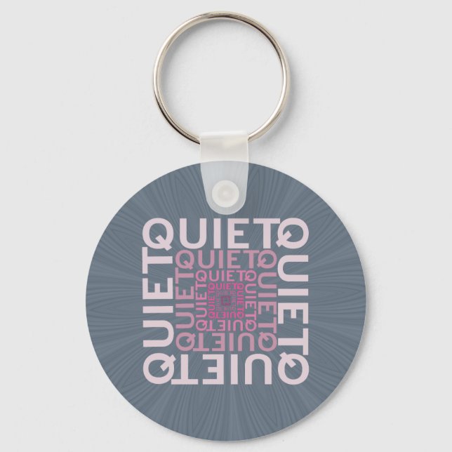 Quiet Quiet Quiet Key Ring (Front)