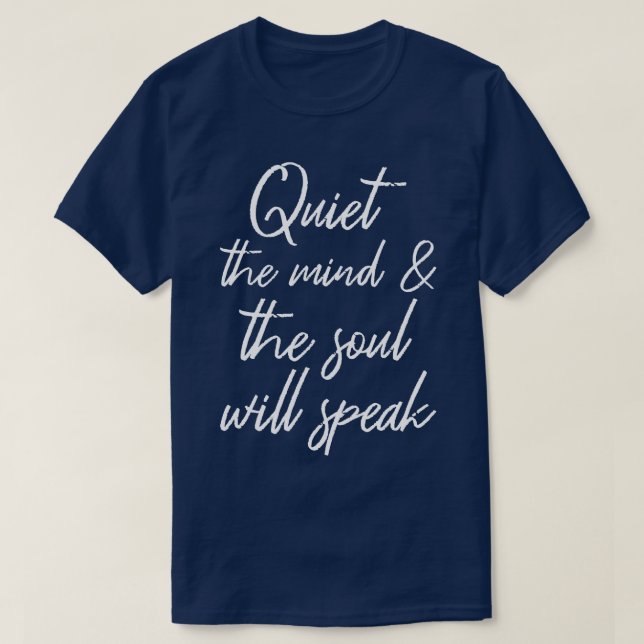 Quiet The Mind And The Soul Will Speak II T-Shirt (Design Front)