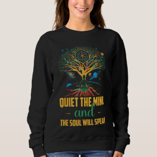 Quiet The Mind And The Soul Will Speak Yoga Medita Sweatshirt