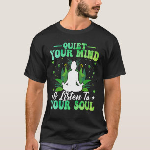 Quiet Your Mind & Listen to Your Soul Zen Yoga Wat T-Shirt