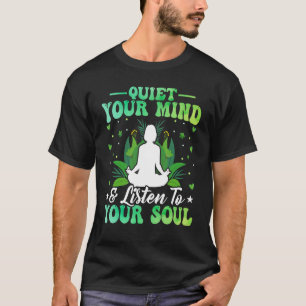 Quiet Your Mind & Listen to Your Soul Zen Yoga Wat T-Shirt