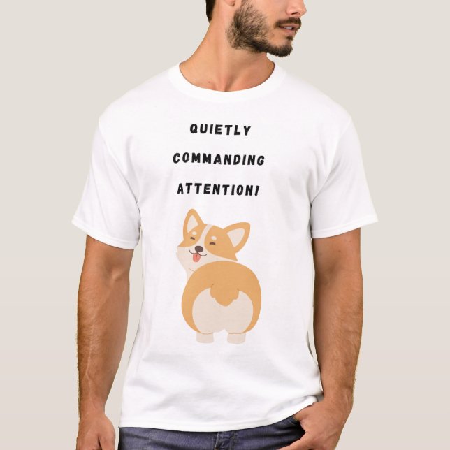 Quietly commanding attention! T-Shirt (Front)