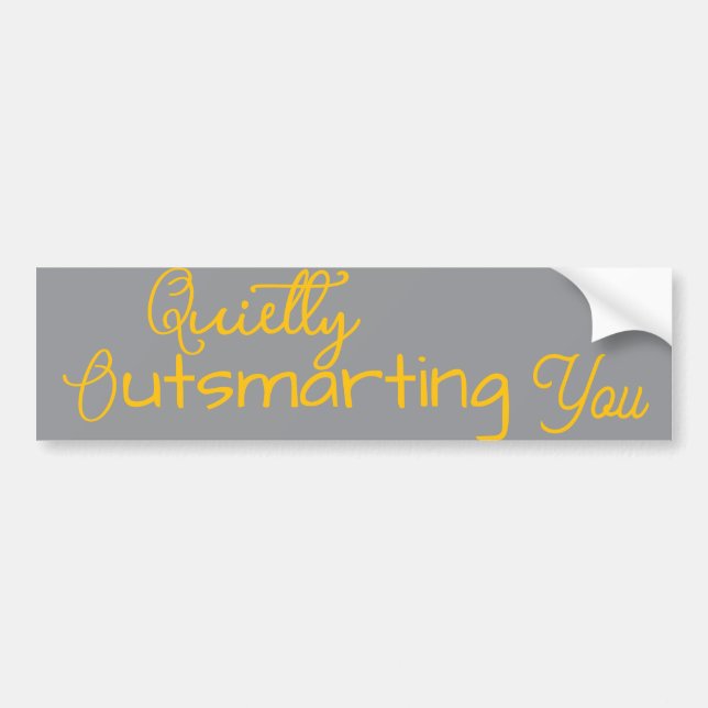 Quietly Outsmarting You  Bumper Sticker (Front)