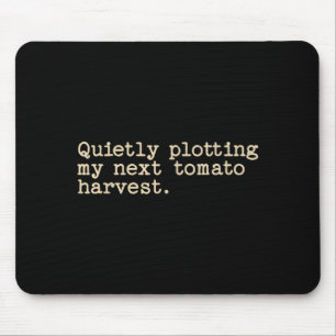 Quietly plotting my next tomato harvest mouse pad