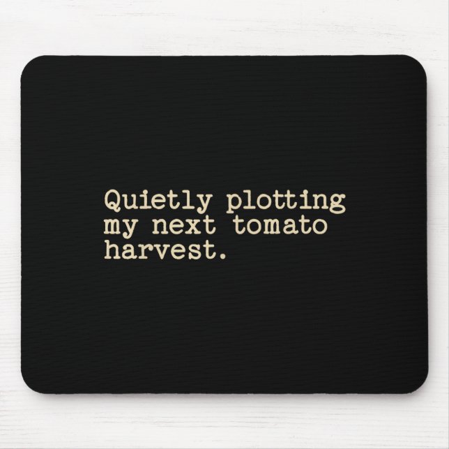 Quietly plotting my next tomato harvest  mouse pad (Front)