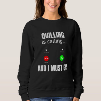 Quilling Is Calling And I Must Go Sweatshirt