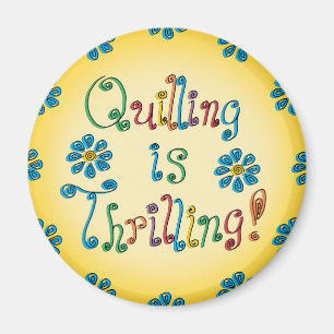 Quilling Is Thrilling Magnet