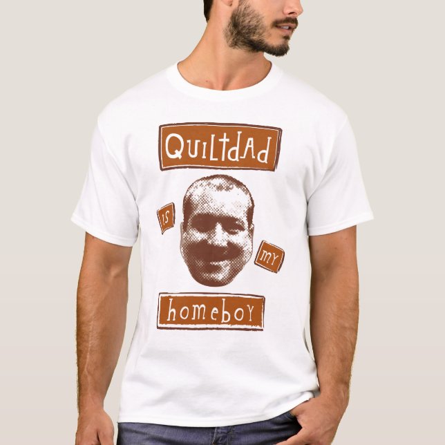 quilt dad is my homeboy T-Shirt (Front)