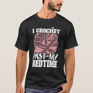 Quilt I Crochet Past My Bedtime Hobby Crocheting   T-Shirt