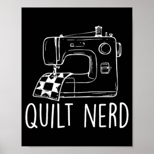 Quilt Nerd Sewing Machine Quilting Quilter Humour Poster