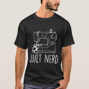 Quilt Nerd Sewing Machine Quilting Quilter Humour T-Shirt