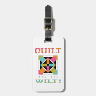 Quilt 'Til You Wilt! Quilt Quote Luggage Tag