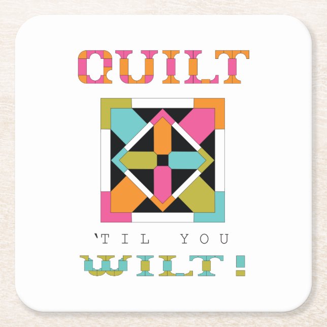 Quilt 'Til You Wilt! Quilt Quote Square Paper Coaster (Front)