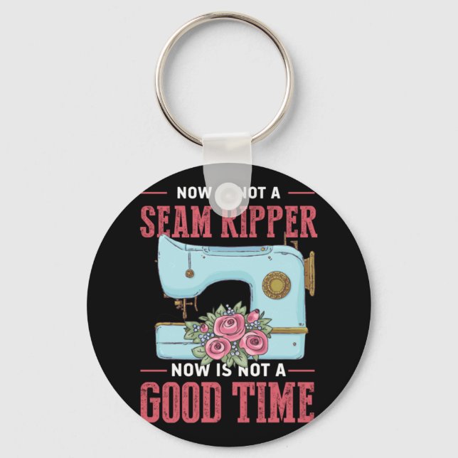 Quilter Gift | Now Is Not A Good Time Key Ring (Front)
