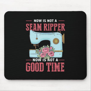 Quilter Gift Now Is Not A Good Time Mouse Pad