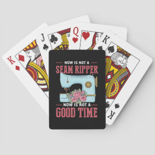 Quilter Gift Now Is Not A Good Time Playing Cards