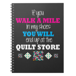 Quilter Gift - walk in my shoes Quilting Notebook