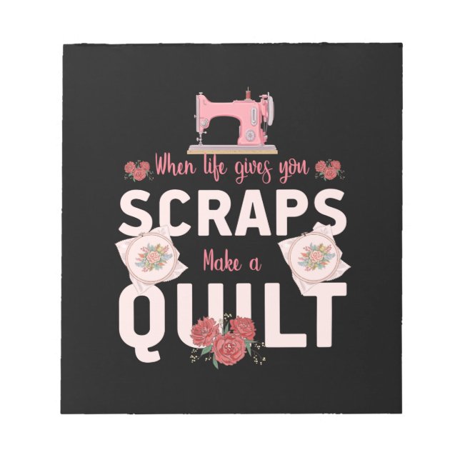 Quilter Gift | When Life Gives You Scraps Notepad (Front)