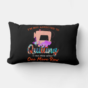 Quilter Im Not Addicted To Quilting Gift Lumbar Cushion