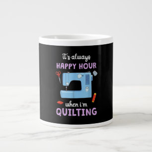 Quilter Its Always Happy Hour When Im Quilting Large Coffee Mug