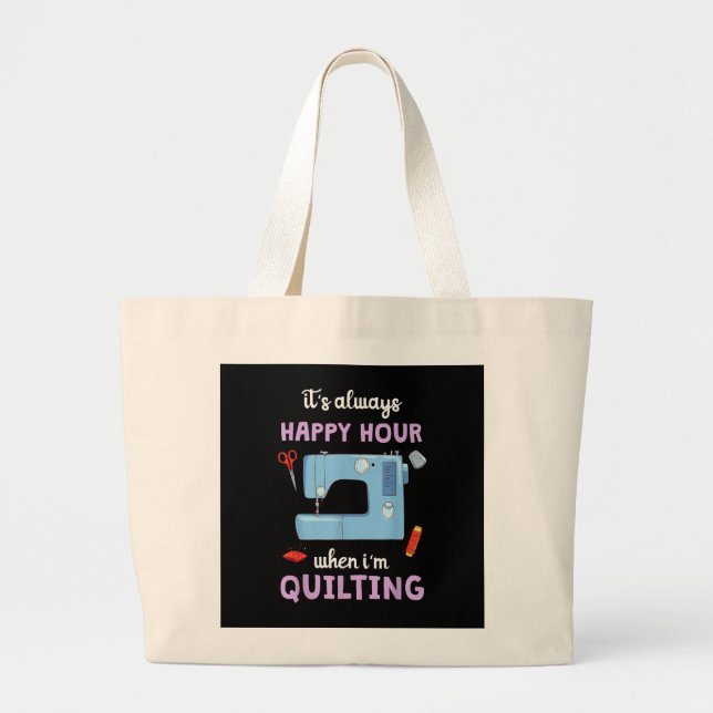 Quilter Its Always Happy Hour When Im Quilting Large Tote Bag (Front)