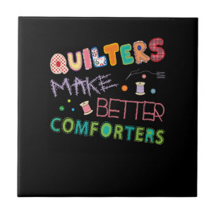 Quilter Make Better Comters Funny Quilting Premium Ceramic Tile