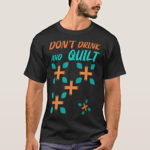 Quilter Pattern Don't Drink And Quilt Quilting Dri T-Shirt