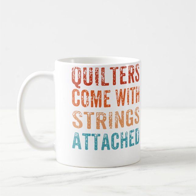 Quilters Come With Strings Attached Funny Quilting Coffee Mug (Left)
