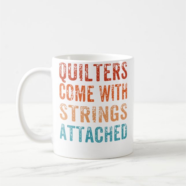 Quilters Come With Strings Attached Funny Quilting Coffee Mug (Left)