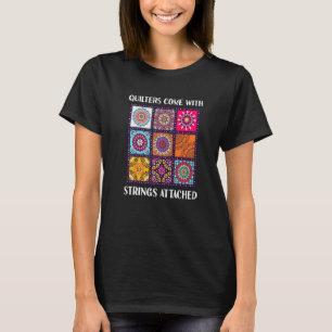 Quilters Come With Strings Attached  Quilting Quil T-Shirt